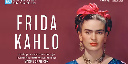 (BACK BY POPULAR DEMAND) Exhibition on Screen Presents, Frida Kahlo