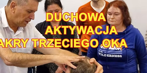 Duchowa Aktywacja Czakry Trzeciego Oka - intensywne warsztaty Jucelino Nobrega da Luz z Brazylii