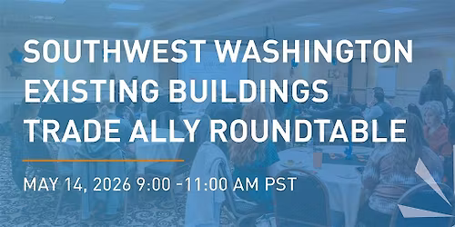 Southwest Washington Existing Buildings Trade Ally Roundtable