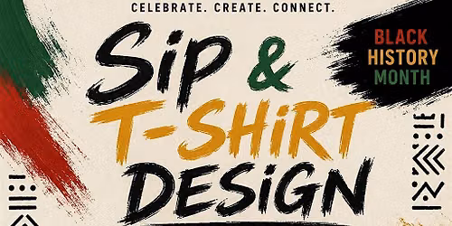 SIP & T-SHIRT DESIGN FOR BLACK HISTORY MONTH