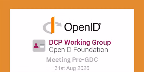OIDF DCP WG Mtg  prior to GDC - Mon 31 Aug  2026 - Geneva, Switzerland