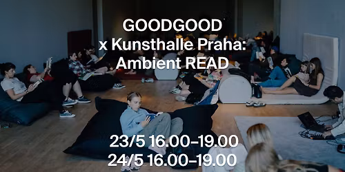 GOODGOOD x Kunsthalle Praha: Ambient READ