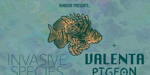 BANDSOC PRESENTS... INVASIVE SPECIES | VALENTA | PIGEON