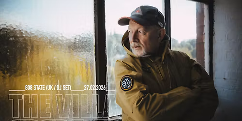 808 State (UK \/ DJ Set) \/ THE VILLA