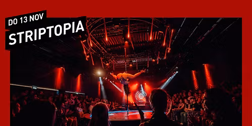 Striptopia \/\/ 013 Tilburg