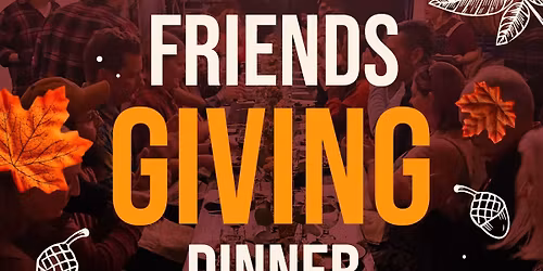 Friendsgiving Dinner w\/ Happy Belly