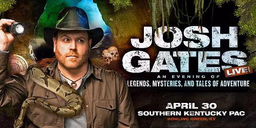 Josh Gates LIVE: An Evening of Legends, Mysteries, and Tales of Adventure