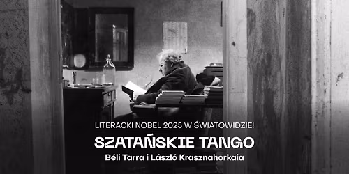 Literacka Nagroda Nobla 2025 na ekranie: 7,5-godz. SZATA\u0143SKIE TANGO B. Tarra i L. Krasznahorkaia