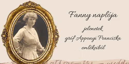 Fanny napl\u00f3ja - jelenetek gr\u00f3f Apponyi Franciska eml\u00e9keib\u0151l