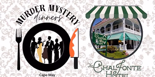 Murder Mystery Dinner @ The Chalfonte Hotel