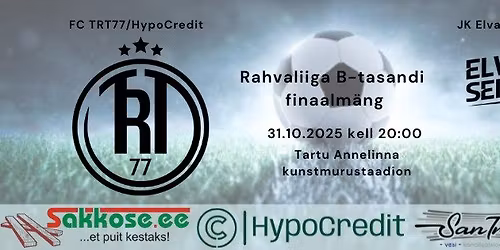Rahvaliiga B-tasandi finaalm\u00e4ng | FC TRT77\/HypoCredit vs JK Elva Seikluspark\/Patmar