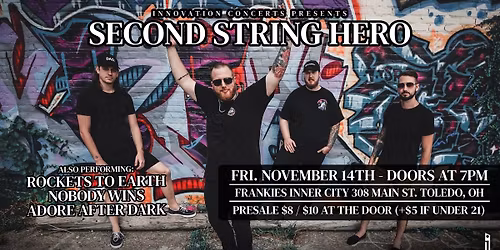 Second String Hero, Rockets to Earth, Nobody Wins, & Adore After Dark Friday Nov 14th @ Frankies