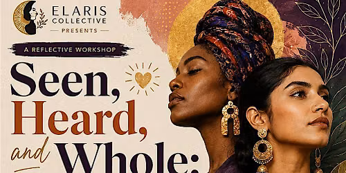 Seen, Heard, and Whole: A Reflective Workshop for Women of Colour