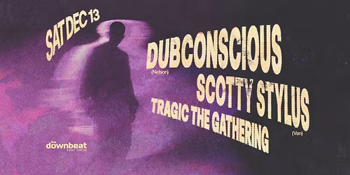 Dubconscious (Nelson), Scotty Stylus (Van), Tragic The Gathering By The Downbeat