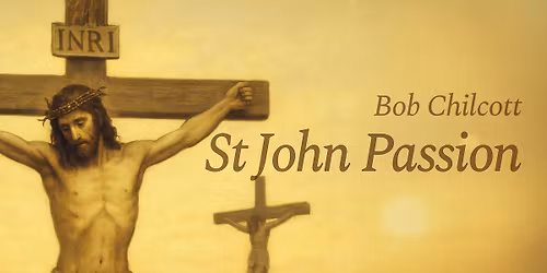 Bob Chilcott: St Johns Passion