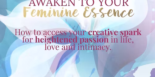 Awaken to Your Feminine Essence Hybrid WORKSHOP