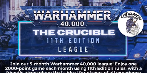Crit Happens Warhammer 40k - The Crucible - 11th edition