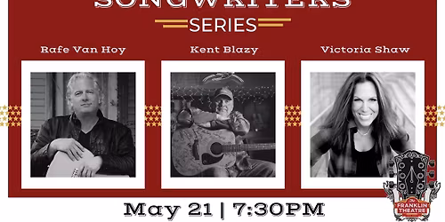 Franklin Theatre Songwriters Series: feat. Rafe Van Hoy, Kent Blazy, and Victoria Shaw