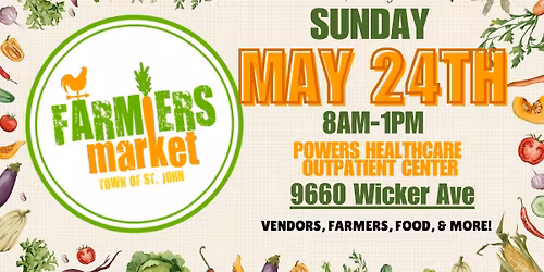 St. John Farmers Market\ud83e\uddd1\u200d\ud83c\udf3e- May 24th- 8am-1pm- Powers Healthcare Outpatient Center