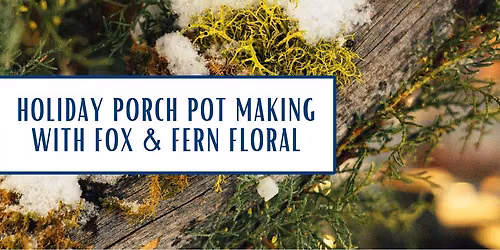  Holiday Porch Pot Making with Fox & Fern Floral