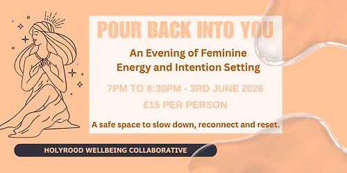 POUR BACK INTO YOU - an evening of feminine energy and intention setting.