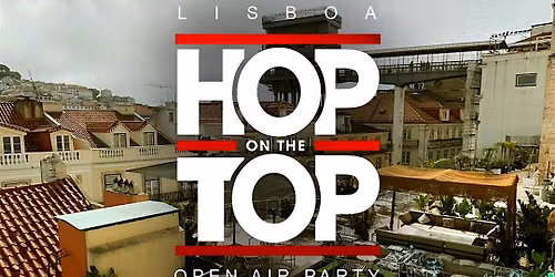 Hop on The Top LISBOA Open Air - Hip Hop \/ R&B \/ Funk \/ Soul