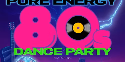Pure Energy 80s Dance Party!! THE SEQUEL!