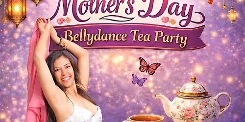 Mother's Day Belly Dance Tea Party