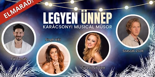 LEGYEN \u00dcNNEP - Kar\u00e1csonyi Musical M\u0171sor -ELMARAD!