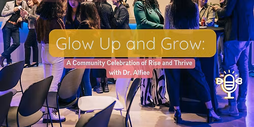 Glow Up and Grow: A Community Celebration of Rise and Thrive