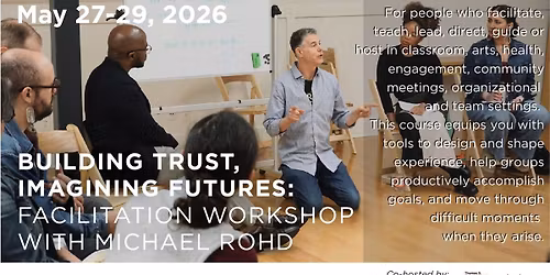 "Building Trust, Imagining Futures" \u2014 Facilitation Workshop with Michael Rohd