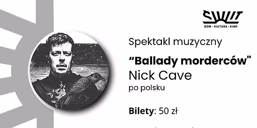 "Ballady morderc\u00f3w" - Nick Cave po polsku | Dom Kultury \u015aWIT