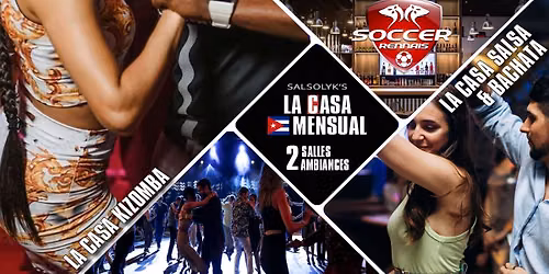 Soir\u00e9e Salsa\/Bachata\/Kizomba "La Casa Mensual" (2 salles \/ 2 ambiances)