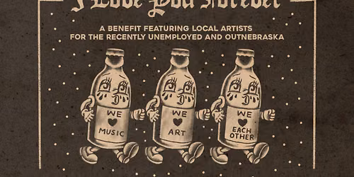 I Love You Forever: A Benefit ft. Local Artists for the Recently Unemployed and OutNebraska