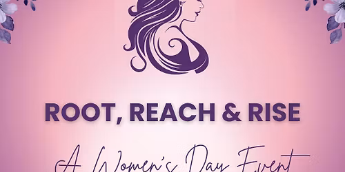 Root, Reach & Rise: A Women\u2019s Day Event