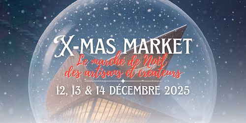 X-mas market - Le March\u00e9 de No\u00ebl des artisans et cr\u00e9ateurs 2025