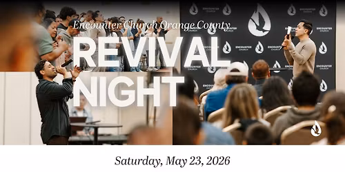 Revival Night \u2013 Encounter Church Orange County (Anaheim, CA)