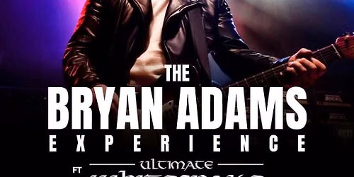THE BRYAN ADAMS EXPERIENCE AND ULTIMATE WHITESNAKE