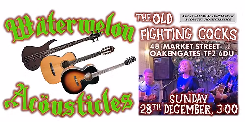 Watermelon Acousticles | Old Fighting Cocks, Oakengates