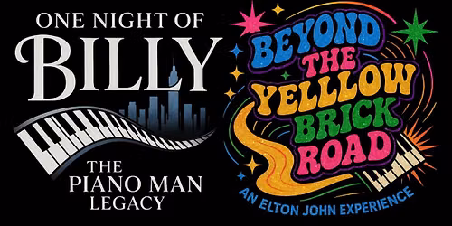 Beyond The Yellow Brick Road: The Elton John Experience & One Night of Billy: The Piano Man Legacy 