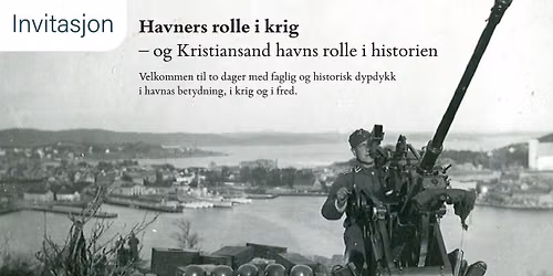 Havneseminar: Havners rolle i krig \u2013 og Kristiansand havns rolle i historien