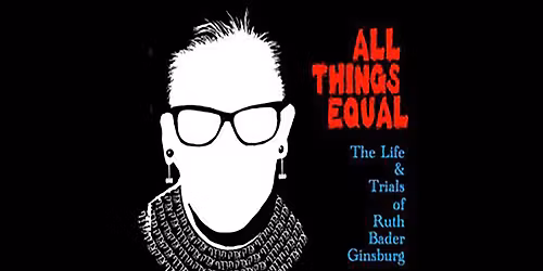 All Things Equal: The Life & Trials of Ruth Bader Ginsburg