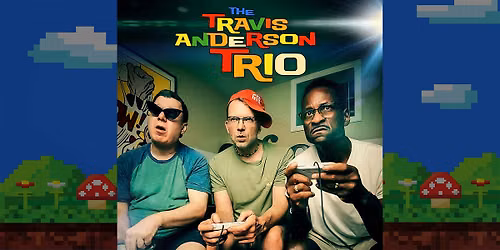 Level Up! A Tribute to Video Game Music with the Travis Anderson Trio