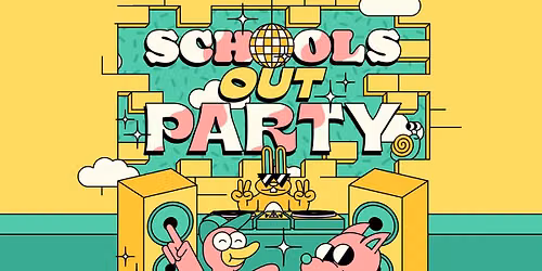 Schools Out Party