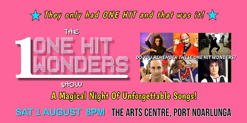 The ONE HIT WONDERS Show - Arts Centre, Pt Noarlunga