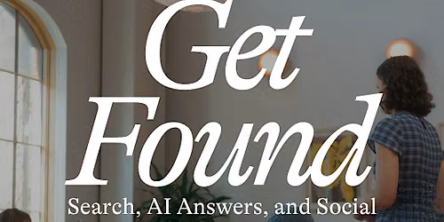 Get Found: Search, AI Answers, and Social