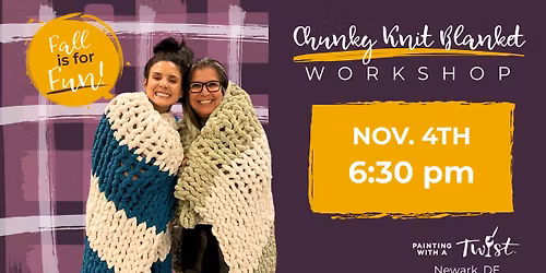 \ud83c\udfa8Special Event Knit & Sip - Newark, DE: Chunky Knit Blanket Workshop