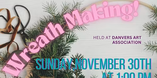 Wreath Making at the Danvers Art Association