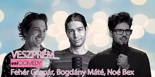 UNICOMEDY - Feh\u00e9r G\u00e1sp\u00e1r, Bogd\u00e1ny M\u00e1t\u00e9 \u00e9s No\u00e9 Bex Veszpr\u00e9mben!