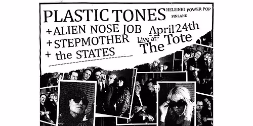 PLASTIC TONES (FIN) @ THE TOTE w\/ Alien Nosejob, Stepmother & The States